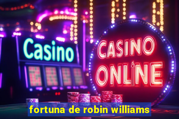 fortuna de robin williams